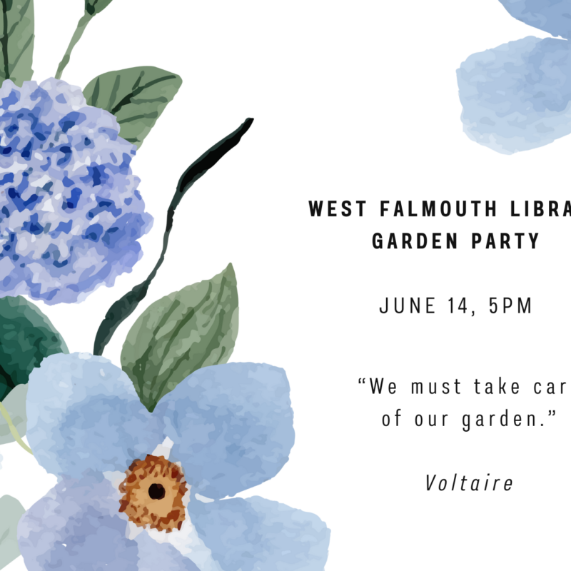 Watercolor flowers in shades of blue with text West Falmouth Library Garden Party, June 14, 5pm. "We must tend our garden" Voltaire