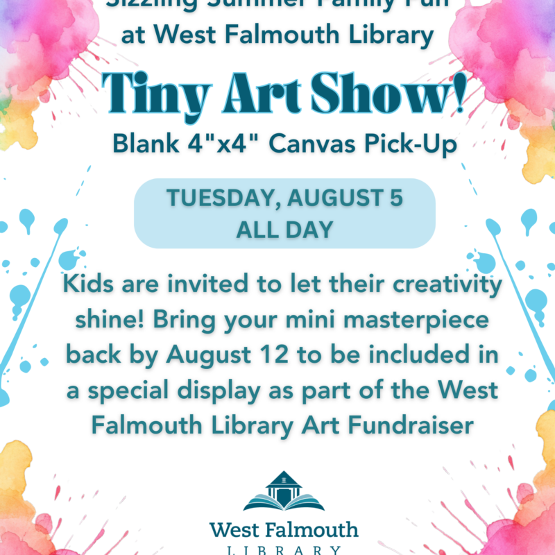 Summer 2025 Tiny Art Show Canvas Pickup Flier at West Falmouth Library