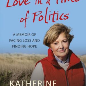 book cover for Love in a Time of Politics: A Memoir of Facing Loss and Finding Hope by Dr. Katherine Zappone