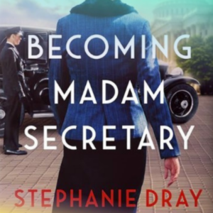 book cover for Becoming Madam Secretary by Stephanie Dray
